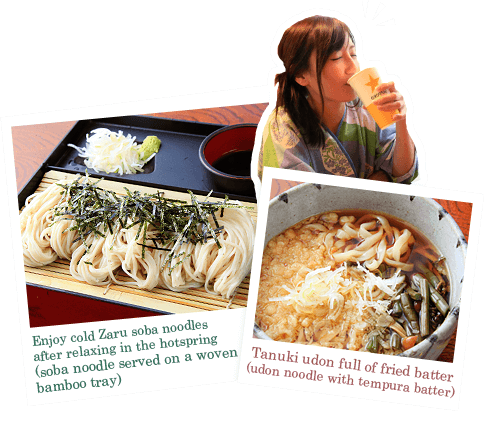 Enjoy cold Zaru soba noodles after relaxing in the hotspring Tanuki udon full of fried batter